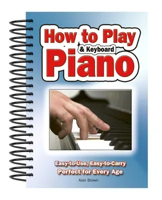 HOW TO PLAY PIANO & KEYBOARD: EASYTOUSE, EASYTOCARRY; PERFECT FOR EVERY AGE