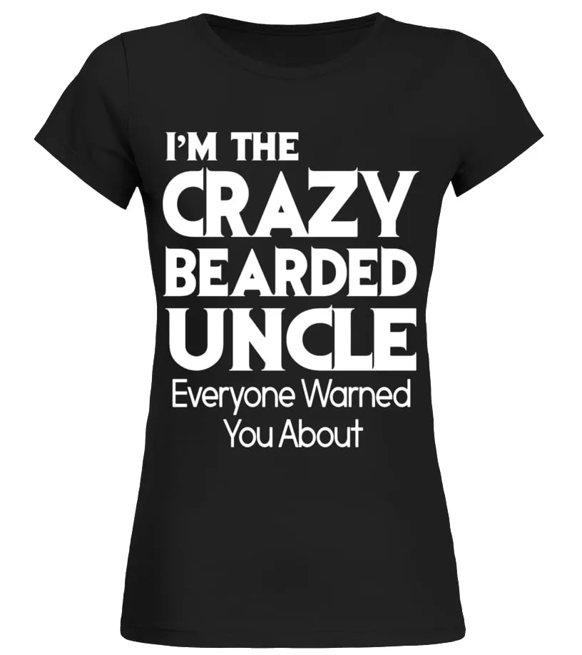 I'M THE CRAZY BEARDED UNCLE EVERYONE WARNED YOU ABOUT SHIRT  LIMITED EDITION CAMISETA CUELLO REDONDO MUJER