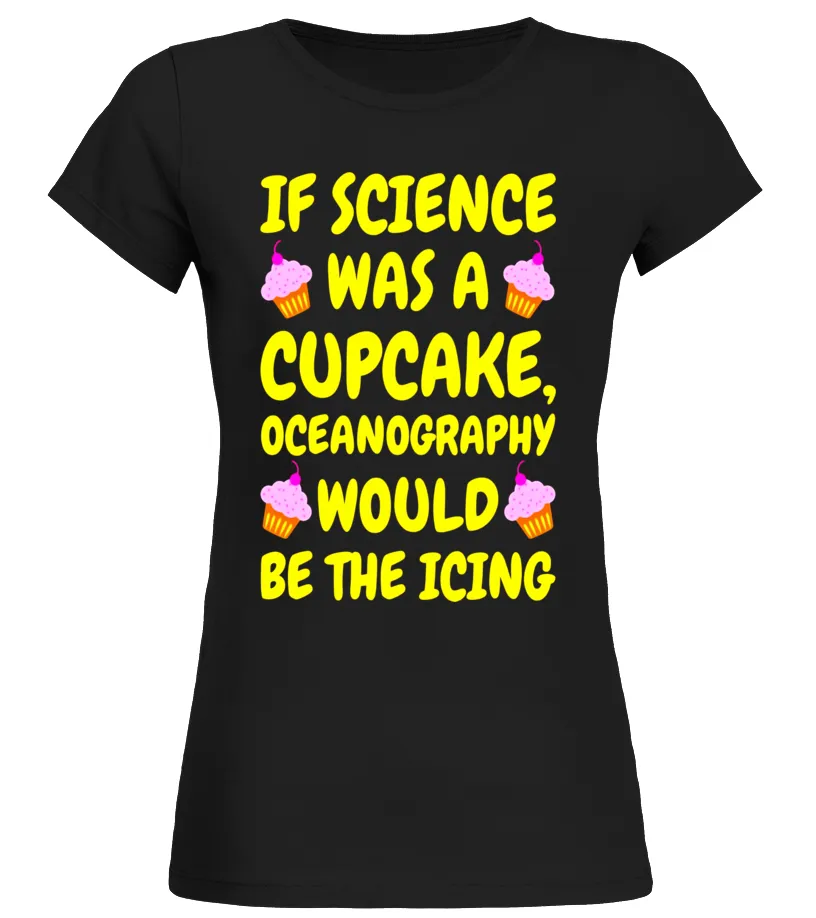 IF SCIENCE WAS A CUPCAKE  FUNNY OCEANOGRAPHY TSHIRT  LIMITED EDITION CAMISETA CUELLO REDONDO MUJER