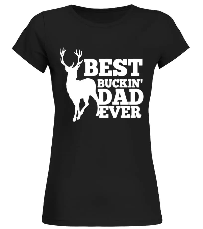 MENS BEST BUCKIN' DAD EVER SHIRT FOR DEER HUNTING FATHERS GIFT  LIMITED EDITION CAMISETA CUELLO REDONDO MUJER