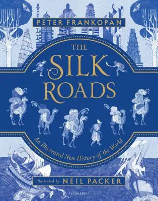 THE SILK ROADS: THE EXTRAORDINARY HISTORY THAT CREATED YOUR WORLD  ILLUSTRATED EDITION